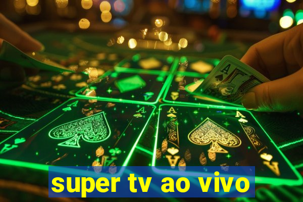 super tv ao vivo